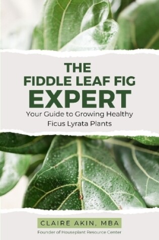 Cover of The Fiddle Leaf Fig Expert