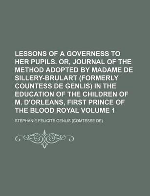 Book cover for Lessons of a Governess to Her Pupils. Or, Journal of the Method Adopted by Madame de Sillery-Brulart (Formerly Countess de Genlis) in the Education of