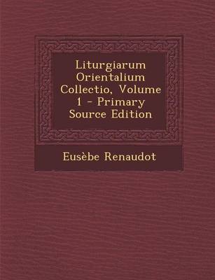 Book cover for Liturgiarum Orientalium Collectio, Volume 1 - Primary Source Edition