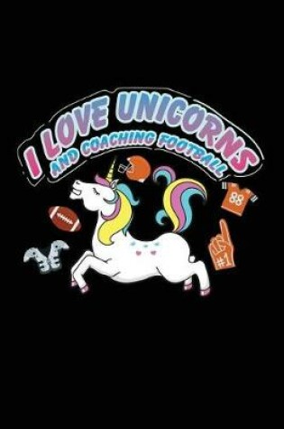 Cover of I Love Unicorns And Coaching Football