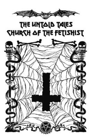 Cover of The Untold Tales of the Church of the Fetishist