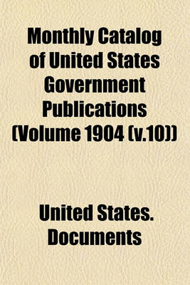 Book cover for Monthly Catalog of United States Government Publications (Volume 1904 (V.10))