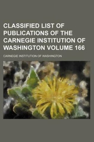 Cover of Classified List of Publications of the Carnegie Institution of Washington Volume 166