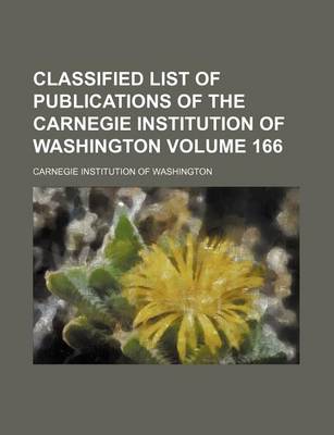 Book cover for Classified List of Publications of the Carnegie Institution of Washington Volume 166