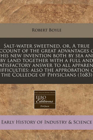 Cover of Salt-Water Sweetned, Or, a True Account of the Great Advantages of This New Invention Both by Sea and by Land Together with a Full and Satisfactory Answer to All Apparent Difficulties