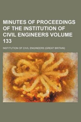 Cover of Minutes of Proceedings of the Institution of Civil Engineers Volume 133