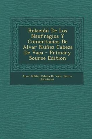 Cover of Relaci n de Los Naufragios Y Comentarios de Alvar N  ez Cabeza de Vaca