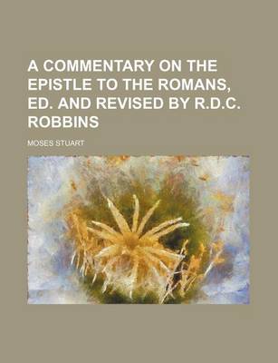 Book cover for A Commentary on the Epistle to the Romans, Ed. and Revised by R.D.C. Robbins