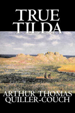 Cover of True Tilda by Arthur Thomas Quiller-Couch, Fiction, Cassics, Fantasy, Action & Adventure