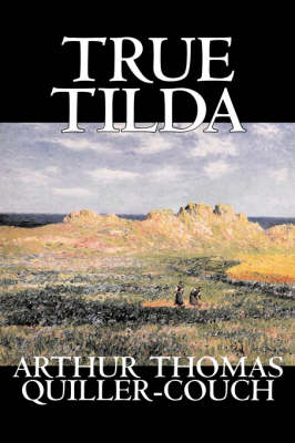 Book cover for True Tilda by Arthur Thomas Quiller-Couch, Fiction, Cassics, Fantasy, Action & Adventure