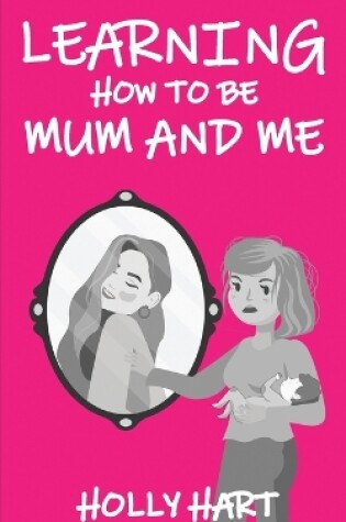 Cover of Learning How to Be Mum and Me