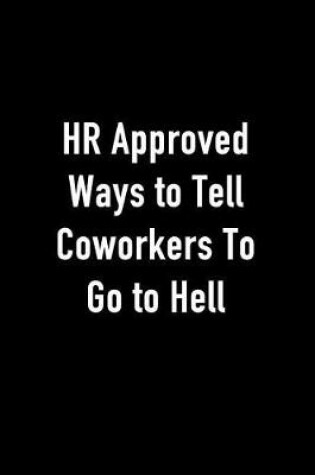 Cover of HR Approved Ways to Tell Coworkers to Go to Hell