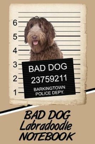 Cover of Bad Dog Labradoodle Notebook