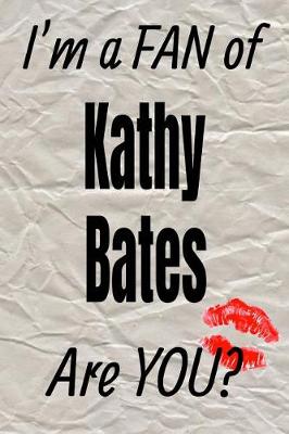 Book cover for I'm a Fan of Kathy Bates Are You? Creative Writing Lined Journal