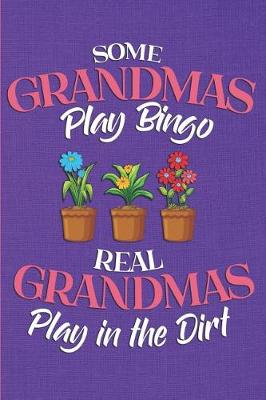 Book cover for Some Grandmas Play Bingo - Real Grandmas Play in the Dirt