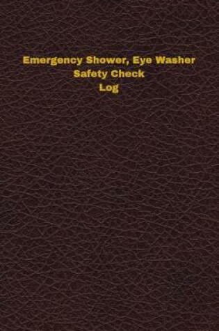 Cover of Emergency Shower, Eye Washer Safety Check Log