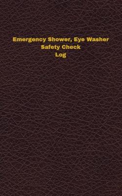 Book cover for Emergency Shower, Eye Washer Safety Check Log