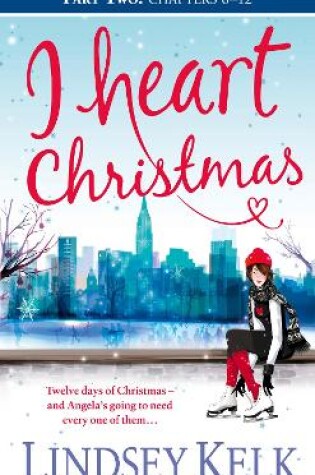 Cover of I Heart Christmas (Part Two: Chapters 6–12)