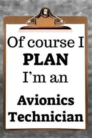 Cover of Of Course I Plan I'm an Avionics Technician