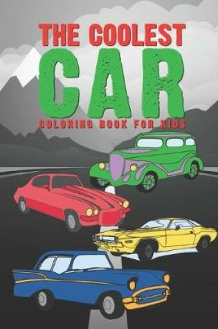Cover of The Coolest Car Coloring Book For Kids