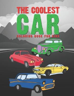 Book cover for The Coolest Car Coloring Book For Kids