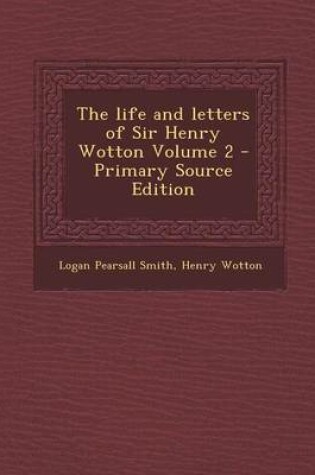Cover of The Life and Letters of Sir Henry Wotton Volume 2 - Primary Source Edition