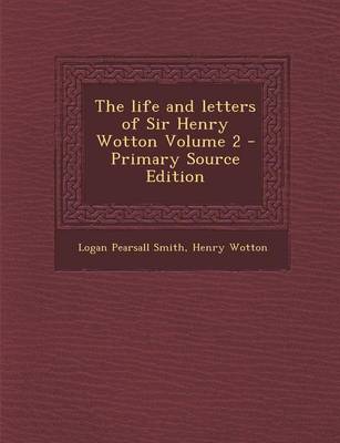 Book cover for The Life and Letters of Sir Henry Wotton Volume 2 - Primary Source Edition