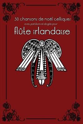 Book cover for 30 Chansons de No l Celtiques Avec Partitions Et Doigt s Pour Fl te Irlandaise