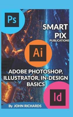 Book cover for Adobe Photoshop, Illustrator, In-Design Basics