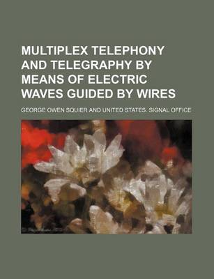 Book cover for Multiplex Telephony and Telegraphy by Means of Electric Waves Guided by Wires