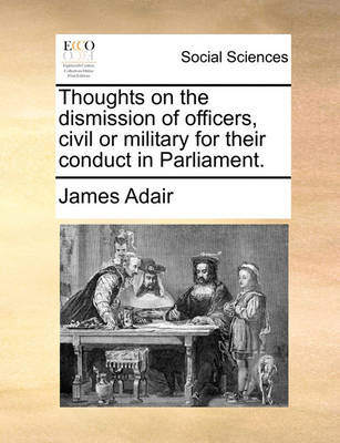 Book cover for Thoughts on the Dismission of Officers, Civil or Military for Their Conduct in Parliament.