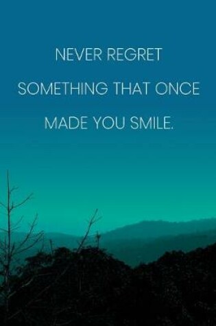 Cover of Inspirational Quote Notebook - 'Never Regret Something That Once Made You Smile.' - Inspirational Journal to Write in