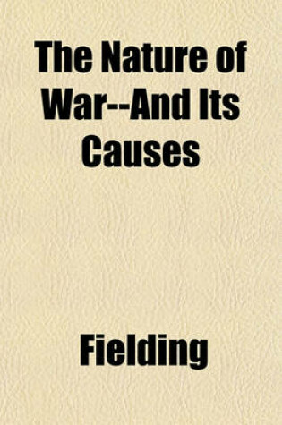 Cover of The Nature of War--And Its Causes