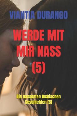 Book cover for Werde Mit Mir Nass (5)