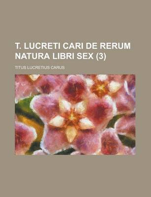 Book cover for T. Lucreti Cari de Rerum Natura Libri Sex (3 )