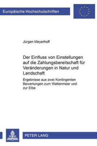 Cover of Der Einfluss Von Einstellungen Auf Die Zahlungsbereitschaft Fuer Veraenderungen in Natur Und Landschaft