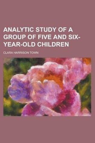 Cover of Analytic Study of a Group of Five and Six-Year-Old Children