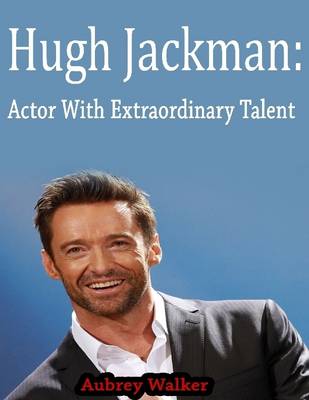 Book cover for Hugh Jackman: Actor with Extraordinary Talent