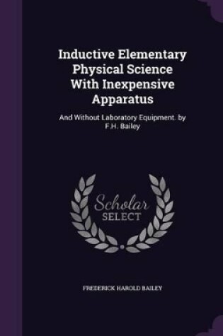 Cover of Inductive Elementary Physical Science With Inexpensive Apparatus