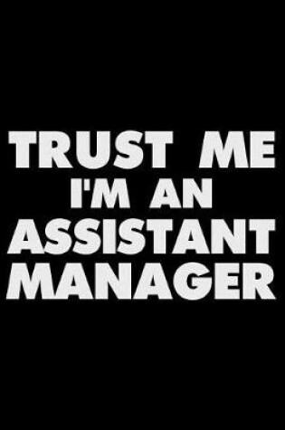 Cover of Trust Me I'm An Assistant Manager