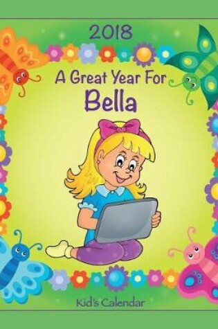 Cover of 2018 - A Great Year for Bella Kid's Calendar