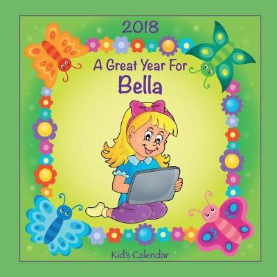 Cover of 2018 - A Great Year for Bella Kid's Calendar