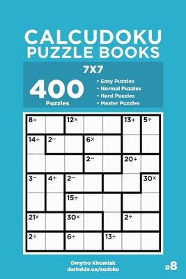 Book cover for Calcudoku Puzzle Books - 400 Easy to Master Puzzles 7x7 (Volume 8)