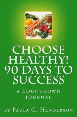 Cover of Choose Healthy 90 Days to Success