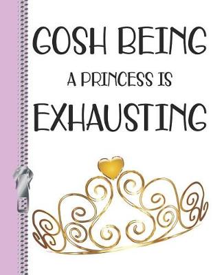 Book cover for Gosh Being a Princess Is Exhausting