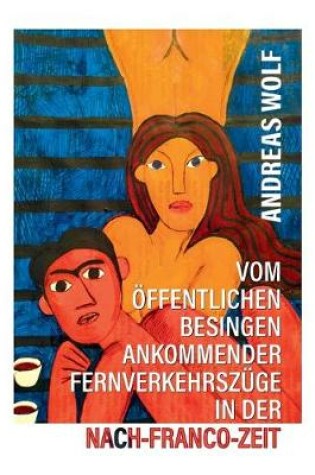 Cover of Vom öffentlichen Besingen ankommender Fernverkehrszüge in der Nach-Franco-Zeit