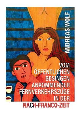 Book cover for Vom öffentlichen Besingen ankommender Fernverkehrszüge in der Nach-Franco-Zeit