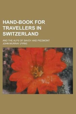 Cover of Hand-Book for Travellers in Switzerland; And the Alps of Savoy and Piedmont