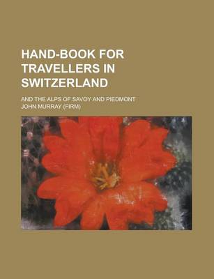 Book cover for Hand-Book for Travellers in Switzerland; And the Alps of Savoy and Piedmont