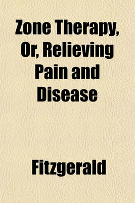 Book cover for Zone Therapy, Or, Relieving Pain and Disease